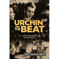 Urchin on the Beat: The Tale of a Bad Adolescence and Its Joyful Conclusion