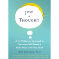 Just a Thought: A No-Willpower Approach to Overcome Self-Doubt and Make Peace with Your Mind