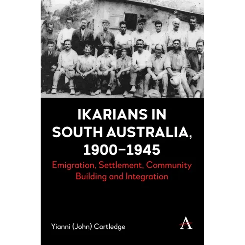 Ikarians in South Australia, 1900-1945: Emigration, Settlement, Community Building and Integration