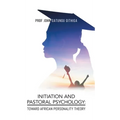 Initiation and Pastoral Psychology: Toward African Personality Theory