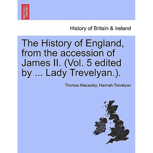The History of England, from the accession of James II. (Vol. 5 edited by ... Lady Trevelyan.).