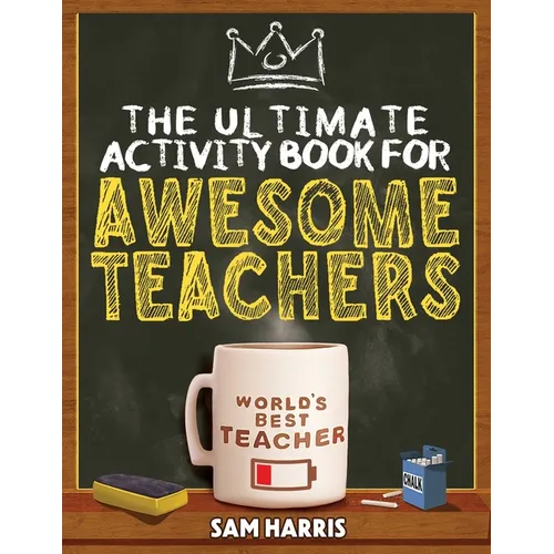 The Ultimate Activity ﻿Book for ﻿Awesome ﻿Teachers: Fun Puzzles, Crosswords, Word Searches and Hilarious Entertainment for Teache