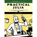 Practical Julia: A Hands-On Introduction for Scientific Minds