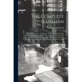 The Complete Seedsman: Shewing, The Best And Easiest Method For Raising And Cultivating Every Sort Of Seed Belonging To A Kitchen And Flower-