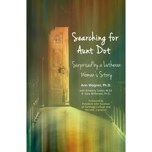 Searching for Aunt Dot: Surprised by a Lutheran Woman's Story