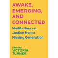 Awake, Emerging, and Connected: Meditations on Justice from a Missing Generation