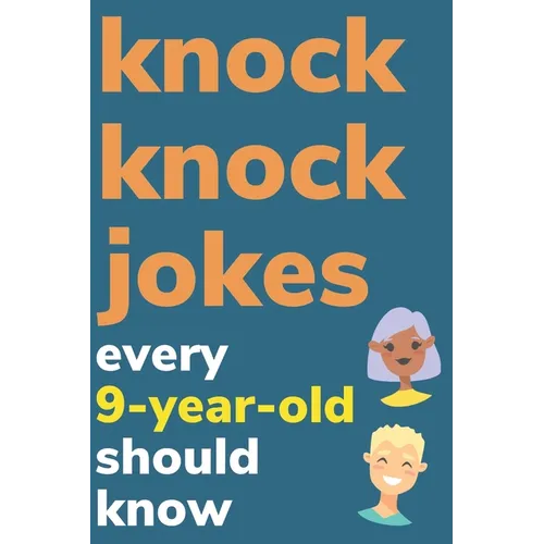 Knock Knock Jokes Every 9 Year Old Should Know: Plus Bonus Try Not To Laugh Game and Pictures To Color