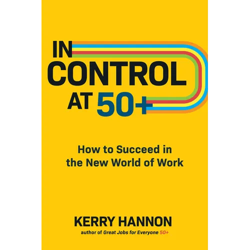 In Control at 50+: How to Succeed in the New World of Work