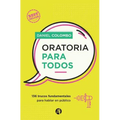 Oratoria para todos: 136 trucos fundamentales para hablar en público