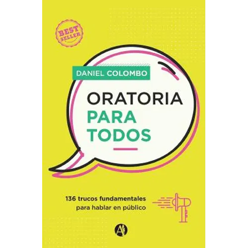 Oratoria para todos: 136 trucos fundamentales para hablar en público