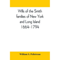 Wills of the Smith families of New York and Long Island, 1664-1794: careful abstracts of all the wills of the name of Smith recorded in New York, Jama