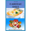 The New Cardiac Diet: Dietary Advice On Managing Heart Health With Delicious Recipes and a Meal Plan