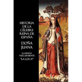 Historia de La Celebre Reina de Espana Dona Juana, Llamada Vulgarmente, La Loca