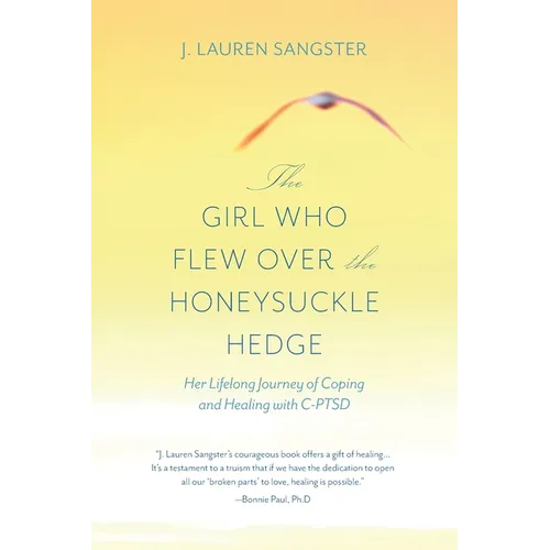The Girl Who Flew Over the Honeysuckle Hedge: Her Lifelong Journey of Coping and Healing with C-PTSD