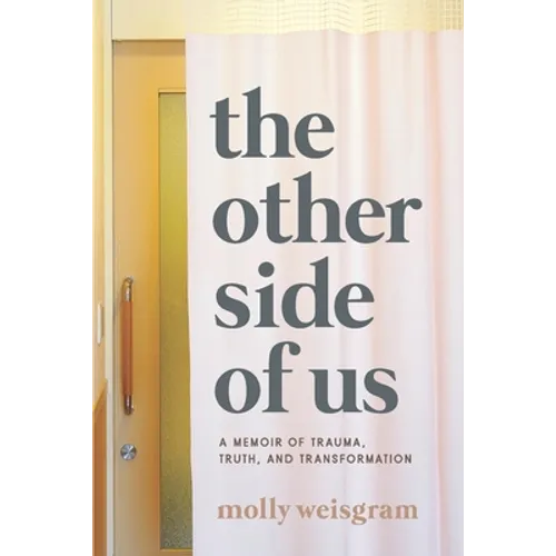 The Other Side of Us: A Memoir of Trauma, Truth, and Transformation
