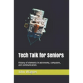 Tech Talk for Seniors: History of topics in astronomy, computers, and communication.