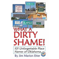 What a Dirty Shame!: 101 Unforgettable Place Names of Oklahoma