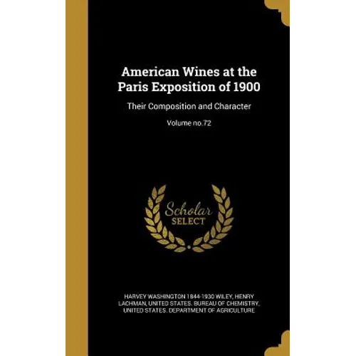 American Wines at the Paris Exposition of 1900: Their Composition and Character; Volume no.72