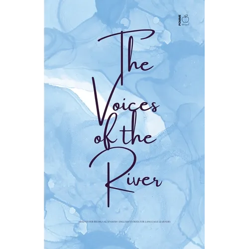 The Voices of the River And Other Bilingual Spanish-English Stories for Language Learners