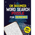 OK Boomer Word Search Puzzle for Seniors: 360+ Seniors Word Search Puzzle Book for Brain Exercise Game, Cleverly Hidden Word Searches, Quality Time Sp