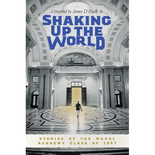 Shaking Up the World: Stories of the Naval Academy Class of 1957