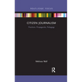 Citizen Journalism: Practices, Propaganda, Pedagogy