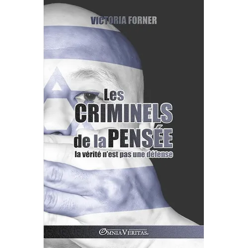 Les criminels de la pensée: la vérité n'est pas une défense
