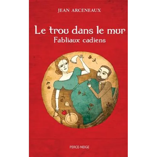Le trou dans le mur: Fabliaux cadiens