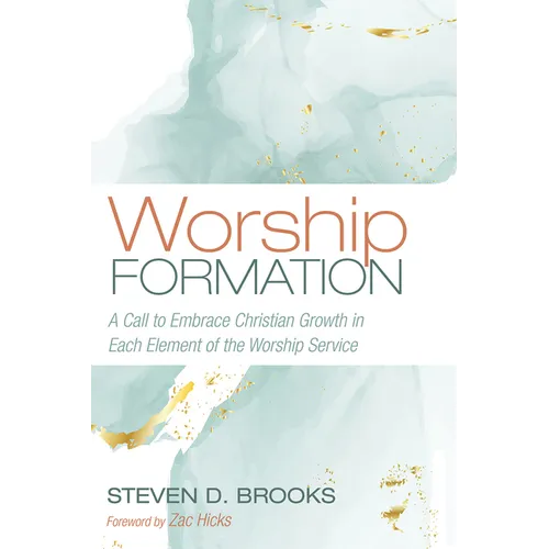 Worship Formation: A Call to Embrace Christian Growth in Each Element of the Worship Service