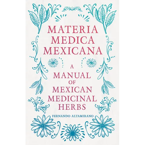 Materia Medica Mexicana - A Manual of Mexican Medicinal Herbs
