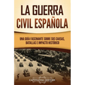 La guerra civil española: Una guía fascinante sobre sus causas, batallas e impacto histórico