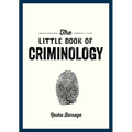 The Little Book of Criminology: A Pocket Guide to the Study of Crime and Criminal Minds