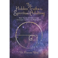 The Hidden Truths to Spiritual Adulting: How You're Guided by the Universe to Achieve Wholeness