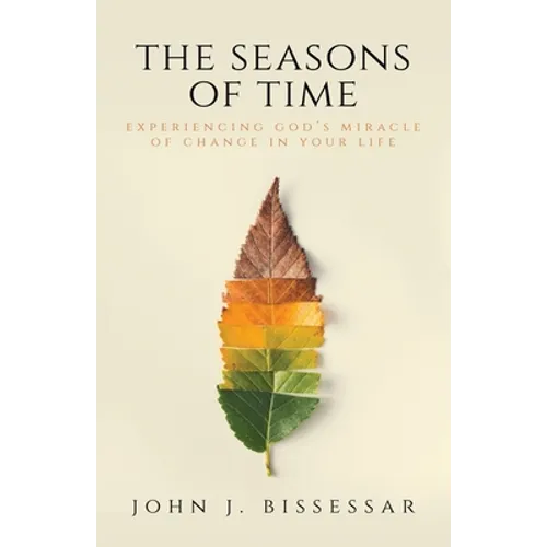 The Seasons of Time: Experiencing God's Miracle of Change in Your Life
