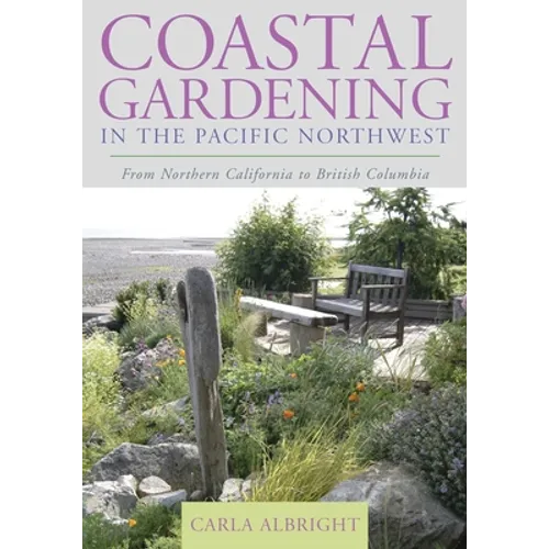Coastal Gardening in the Pacific Northwest: From Northern California to British Columbia