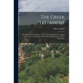 The Greek Testament: The Epistle To The Hebrews, The Catholic Epistles Of St. James And St. Peter. The Epistles Of St. John And St. Jude, And The Reve