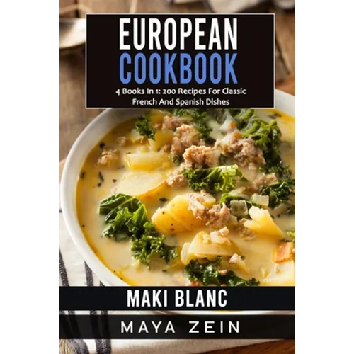 European Cookbook: 4 Books In 1: 200 Recipes For Classic French And Spanish Dishes
