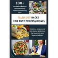 Dash Diet Hacks for Busy Professionals: How to Reduce Blood Pressure without Sacrificing Time