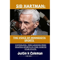 Sid Hartman: The Voice of Minnesota Sports: Unveiling the Legend Who Shaped Sports in the North Star State