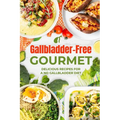 Gallbladder-Free Gourmet: Delicious Recipes for a No Gallbladder Diet