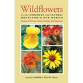 Wildflowers of the Northern and Central Mountains of New Mexico: Sangre de Cristo, Jemez, Sandia, and Manzano