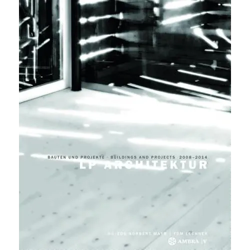 LP Architektur: Bauten Und Projekte - Buildings and Projects - 2008-2014