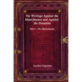 The Writings Against the Manichaeans and Against the Donatists: Part I - The Manichaeans