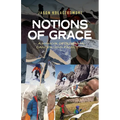 Notions of Grace: A Memoir of Climbing, Cancer, and Family
