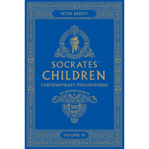 Socrates' Children: An Introduction to Philosophy from the 100 Greatest Philosophers: Volume IV: Contemporary Philosophers Volume 4