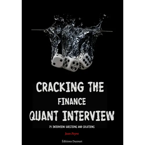 Cracking the Finance Quant Interview: 75 Interview Questions and Solutions