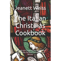 The Italian Christmas Cookbook: Baking and Cooking Recipes from Italy for the Perfect Christmas and Winter