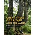Great Trees of Britain and Ireland: 60 of the Best Ancient Avenues, Forests and Trees to Visit