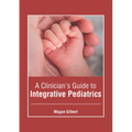 A Clinician's Guide to Integrative Pediatrics
