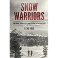 Snow Warriors: The Heroic Trail of the Early Sierra Snow Surveyors